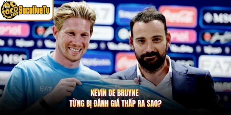 Kevin De Bruyne Từng Bị Đánh Giá Thấp Ra Sao?